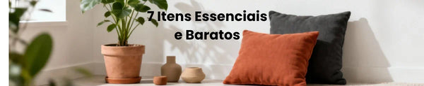 Transforme Seu Canto: 7 Itens Essenciais e Baratos Para Deixar Sua Casa Incrível!